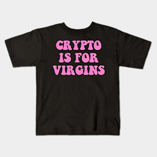 Crypto Is For Virgins Kids T-Shirt